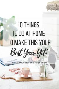 Did you know that change starts at home? The easiest way to change your life is to change your home. Check out these 10 tips that will help you transform your life and your home so you can have the best year yet!