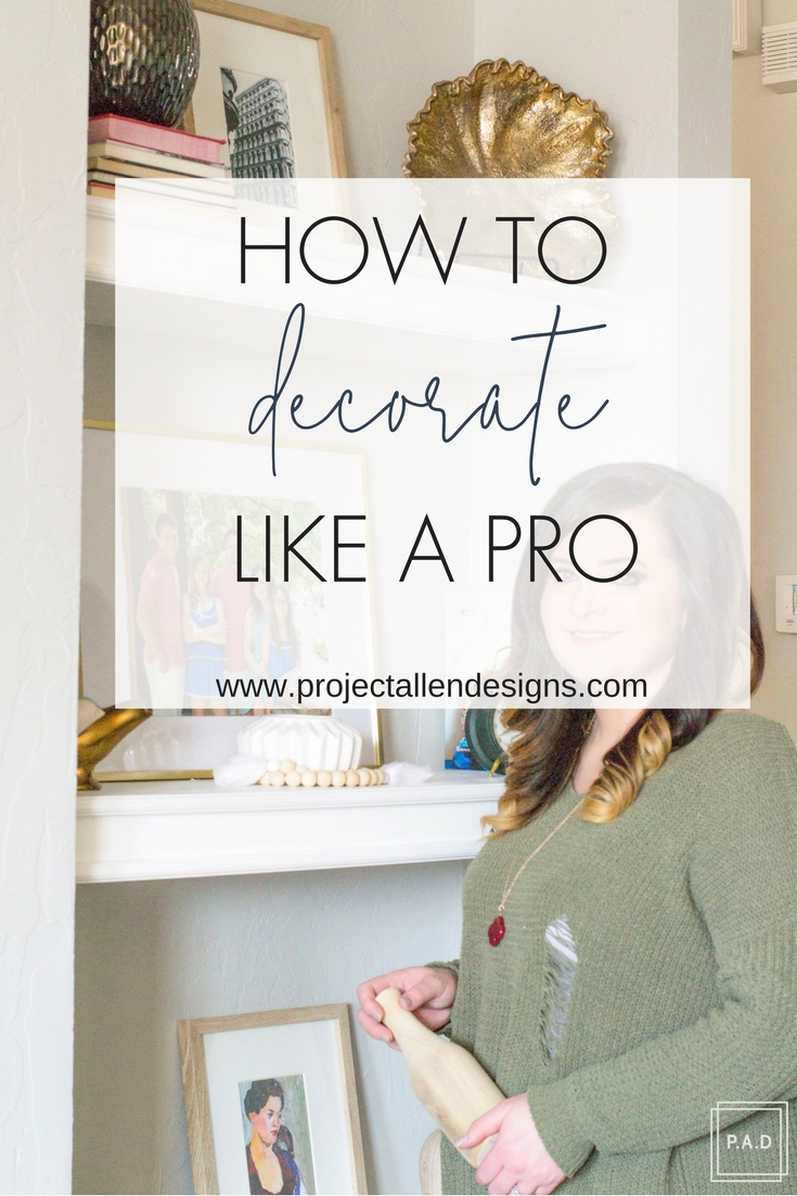 How To Decorate Like A Pro • Project Allen Designs