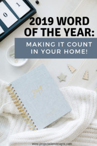 2019 Word Of The Year: Making it count in your home | How to make the most of your word of the year and how it affects your home.